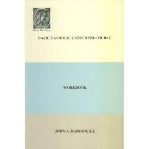  Basic Catholic Catechism Course Workbook (John Hardon 