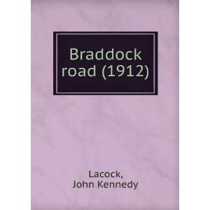    Braddock road (1912) (9781275550186): John Kennedy Lacock: Books