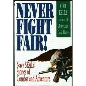  Never Fight Fair Navy Seals Stories of Combat and 