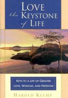 Love  The Keystone of Life: Keys to a Life of Greater Love, Wisdom and 