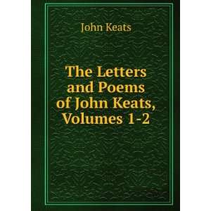   : The Letters and Poems of John Keats, Volumes 1 2: John Keats: Books