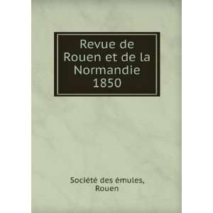   et de la Normandie. 1850 Rouen SociÃ©tÃ© des Ã©mules Books