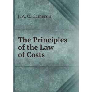    The Principles of the Law of Costs J. A. C. Cameron Books