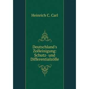    Schutz  und DifferentialzÃ¶lle Heinrich C. Carl Books