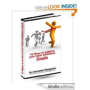 10 Ways to Achieve Your Most Ambitious Goals Antoinette Champclos 