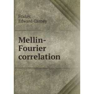  Mellin Fourier correlation Edward Carney Friday Books
