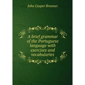   language with exercises and vocabularies John Casper Branner Books