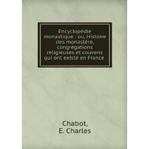   et couvens qui ont existÃ© en France . E. Charles Chabot Books