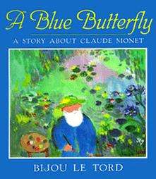 Blue Butterfly A Story About Claude Monet by Bijou Le Tord (1995 