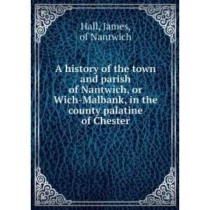   Wich Malbank, in the county palatine of Chester. James, Hall Books