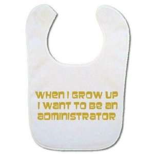   Baby bib (in gold) When I grow up I want to be an Administrator: Baby