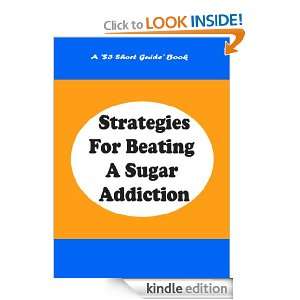 Strategies for Beating a Sugar Addiction ($3 Short Guides) Mary Ford 