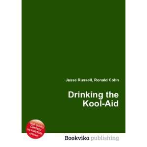  Drinking the Kool Aid Ronald Cohn Jesse Russell Books