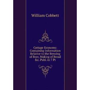   of Beer, Making of Bread &c. Publ. in 7 Pt William Cobbett Books