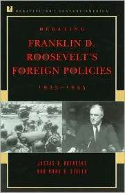 Debating Franklin D. Roosevelts Foreign Policies, 1933 1945 (Debating 