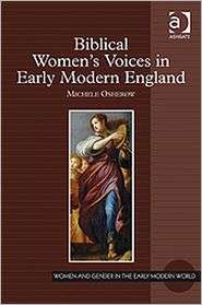 Biblical Womens Voices in Early Modern England, (0754666743), Michele 