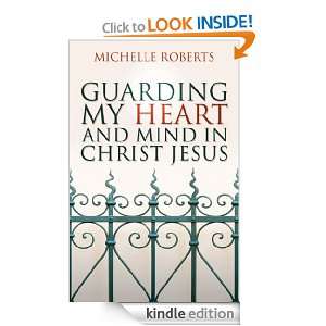 Guarding My Heart and Mind in Christ Jesus Michelle Roberts  