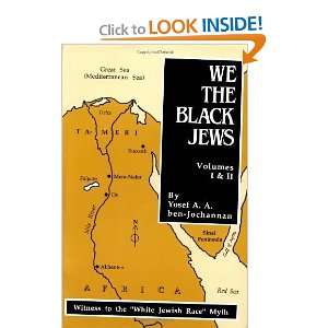 We, the Black Jews Witness to the White Jewish Race Myth, Volumes I 