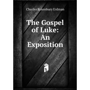   : The Gospel of Luke: An Exposition: Charles Rosenbury Erdman: Books