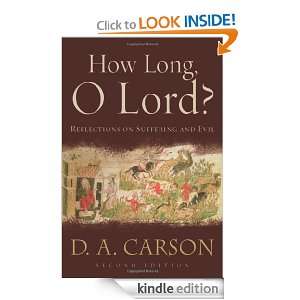 How Long, O Lord? Reflections on Suffering and Evil D. A. Carson 