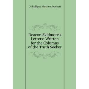Deacon Skidmores Letters: Written for the Columns of the Truth Seeker 