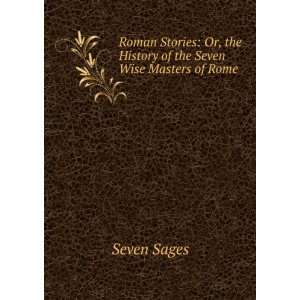   Or, the History of the Seven Wise Masters of Rome Seven Sages Books