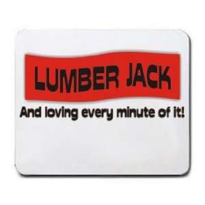  LUMBER JACK And loving every minute of it Mousepad Office 