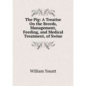  The Pig A Treatise On the Breeds, Management, Feeding 