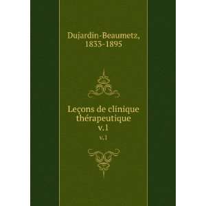   de clinique thÃ©rapeutique. v.1 1833 1895 Dujardin Beaumetz Books