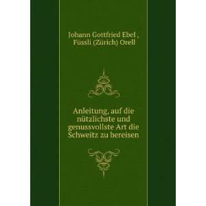   zu bereisen FÃ¼ssli (ZÃ¼rich) Orell Johann Gottfried Ebel  Books