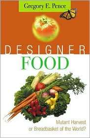 Designer Food, (0742508390), Gregory E. Pence, Textbooks   Barnes 