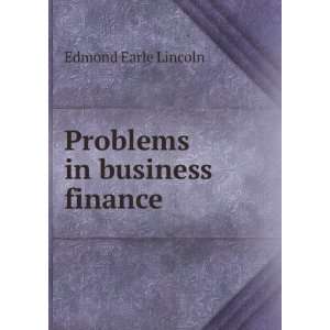  Problems in business finance Edmond Earle Lincoln Books