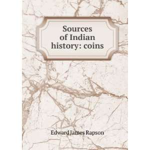    Sources of Indian history: coins: Edward James Rapson: Books