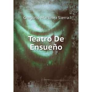  Teatro De EnsueÃ±o Gregorio MartÃ­nez Sierra Books
