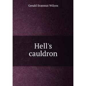  Hells cauldron Gerald Erasmus Wilcox Books