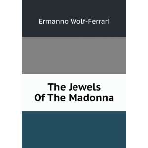  The Jewels Of The Madonna Ermanno Wolf Ferrari Books