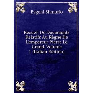   Pierre Le Grand, Volume 1 (Italian Edition) Evgeni Shmurlo Books