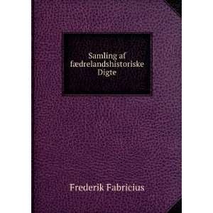    Samling af fÃ¦drelandshistoriske Digte Frederik Fabricius Books