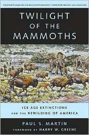 Twilight of the Mammoths  Ice Age Extinctions and the Rewilding of 