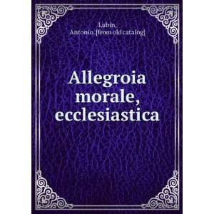   morale, ecclesiastica Antonio. [from old catalog] Lubin Books