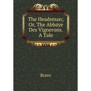  The Headsman; Or, The Abbaye Des Vignerons. A Tale. Bravo Books