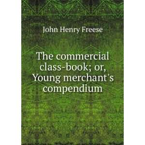   class book; or, Young merchants compendium John Henry Freese Books