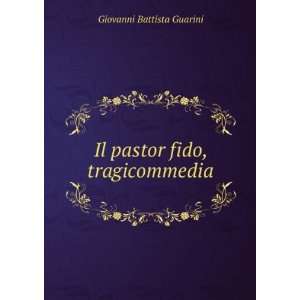    Il pastor fido, tragicommedia Giovanni Battista Guarini Books