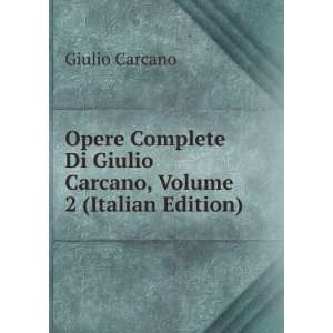  Di Giulio Carcano, Volume 2 (Italian Edition) Giulio Carcano Books