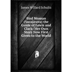 Bird Woman (Sacajawea) the Guide of Lewis and Clark Her Own Story Now 