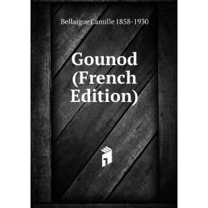    Gounod (French Edition) Bellaigue Camille 1858 1930 Books