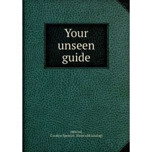  Your unseen guide Carolyn Spencer. [from old catalog] Halsted Books