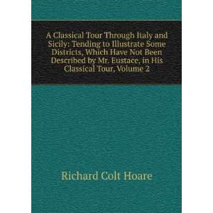   . Eustace, in His Classical Tour, Volume 2 Richard Colt Hoare Books
