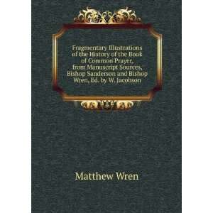  Sanderson and Bishop Wren, Ed. by W. Jacobson: Matthew Wren: Books
