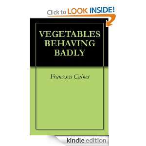 VEGETABLES BEHAVING BADLY Francesca Caines  Kindle Store